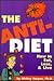 The Anti-Diet : How to Eat,...