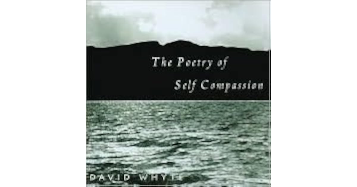 The Poetry of Self Compassion by David Whyte