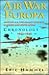 Air War Europa: America's Air War Against Germany in Europe and North Africa Chronology 1942-1945: Americas Air War Against Germany in Europe and North Africa Chronology 1942-1945