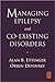 Managing Epilepsy and Co-Existing Disorders by Alan B. Ettinger MD