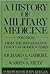 A History of Military Medicine: Vol II: From the Renaissance Through Modern Times (Contributions in Military Studies)