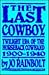The Last Cowboy: Twilight Era of the Horseback Cowhand, 1900-1940