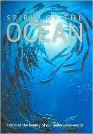 Spirit of the Ocean: Discover the Beauty of Our Underwater World