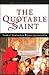 The Quotable Saint