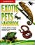 Barron's Exotic Pets Handbook: A Family Guide to Buying, Caring For, and Breeding Unusual Pets