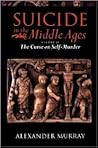 Suicide in the Middle Ages: Volume 2: The Curse on Self-Murder Suicide in the Middle Ages: Volume 2: The Curse on Self-Murder