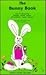 The Bunny Book: Full of Springtime History, Poems, Songs, Art Projects, Games and Recipes
