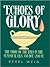 Echoes of Glory: The Story ...