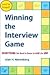 Winning The Interview Game: Everything You Need To Know To Land The Job