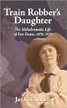 Train Robber's Daughter: The Melodramatic Life of Eva Evans, 1876-1970 Train Robber's Daughter: The Melodramatic Life of Eva Evans, 1876-1970