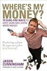Where's My Money?: 10 Sure-Fire Ways to Keep, Earn and Grow More Money
