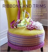 Ribbons and Trims: 100 Ideas for Personalizing Your Home (Paperback)