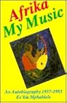 Afrika My Music: An Autobiography, 1957-1983