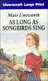 As Long As Songbirds Sing by Mair Unsworth
