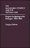 The McNamara Strategy and the Vietnam War: Program Budgeting in the Pentagon, 1960-1968