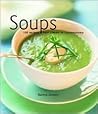 Soups: 100 Recipes from Classic to Contemporary Soups: 100 Recipes from Classic to Contemporary