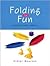 Folding for Fun: Origami for Ages 4 and Up
