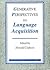 Generative Perspectives on Language Acquisition: Empirical findings, theoretical considerations and crosslinguistic comparisons (Language Acquisition and Language Disorders)