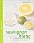 Sauvignon Blanc: A Complete Guide to the Grape and the Wines It Produces (Mitchell Beazley Wine Made Easy)