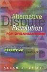 Alternative Dispute Resolution for Organizations: How to Design a System for Effective Conflict Resolution