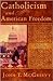 Catholicism and American Freedom: A History