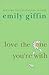 Love the One You're With by Emily Giffin Love the One You're With by Emily Giffin