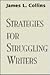 Strategies for Struggling Writers by James L. Collins EdD