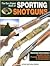 The Gun Digest Book of Sporting Shotguns by Kevin Michalowski