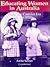 Educating Women in Australia: From the Convict Era to the 1920s (Women in Australian History)