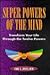 Super Powers of the Mind: Transform Your Life Through the Twelve Powers
