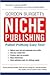 Niche Publishing: Publish Profitably Every Time!