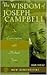 The Wisdom of Joseph Campbell by Joseph Campbell The Wisdom of Joseph Campbell by Joseph Campbell