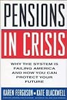 Pensions in Crisis: Why the System is Failing America and How You Can Protect Your Future Pensions in Crisis: Why the System is Failing America and How You Can Protect Your Future