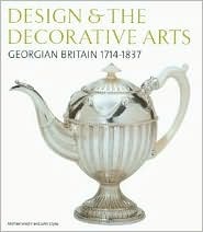 Design and the Decorative Arts: Georgian Britain 1714-1837 (Paperback)