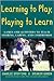 Learning to Play, Playing to Learn : Games and Activities to Teach Sharing, Caring, and Compromise
