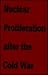 Nuclear Proliferation after the Cold War by Mitchell Reiss