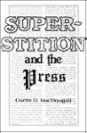 Superstition and the Press by Curtis Daniel MacDougall