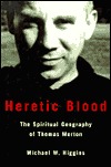 Heretic Blood: The Spiritual Geography of Thomas Merton (Hardcover)