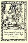 Romances of Chivalry in the Spanish Golden Age (Juan De LA Cuesta Hispanic Monographs. Series Documentacion Cervantina ; no. 3) Romances of Chivalry in the Spanish Golden Age (Juan De LA Cuesta Hispanic Monographs. Series Documentacion Cervantina ; no. 3)