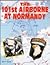 The 101st Airborne at Normandy by Mark A. Bando