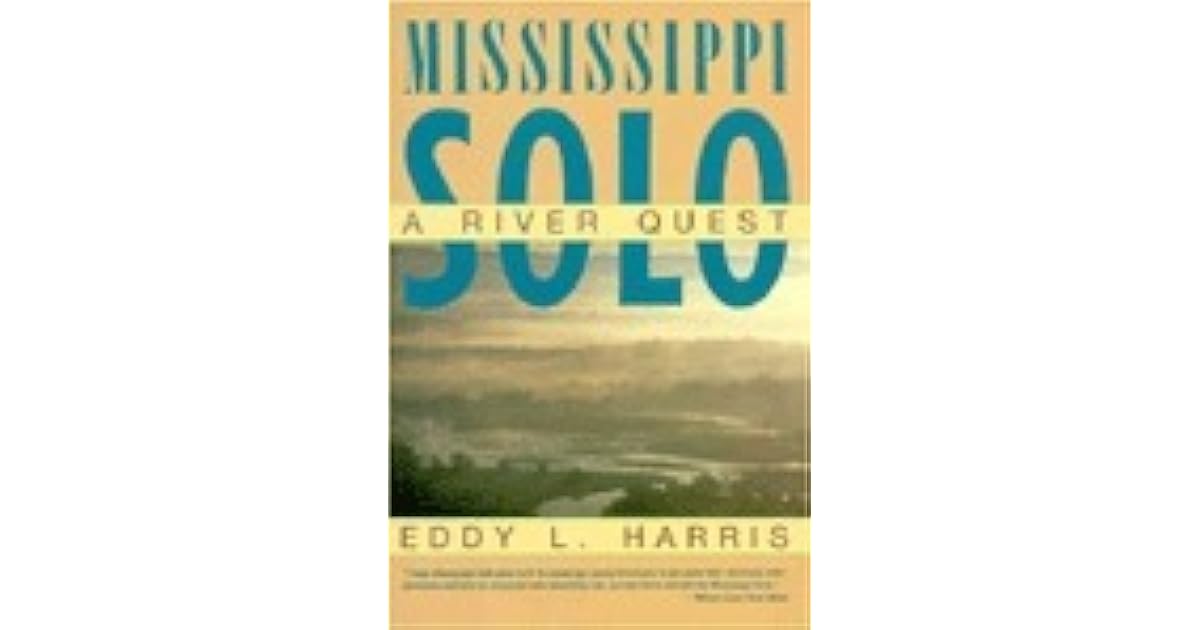 Mississippi Solo A River Quest by Eddy L. Harris
