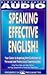 Speaking Effective English!: Your Guide to Acquiring New Confidence In Personal and Professional Communication