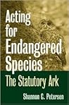 Acting for Endangered Species: The Statutory Ark