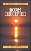 Born Crucified (Moody Classic Series)