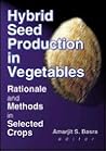 Hybrid Seed Production in Vegetables: Rationale and Methods in Selected Crops (Monograph Published Simultaneously As the Journal of New Seeds, 3/4)