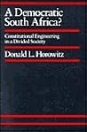 A Democratic South Africa?: Constitutional Engineering in a Divided Society (Volume 46)