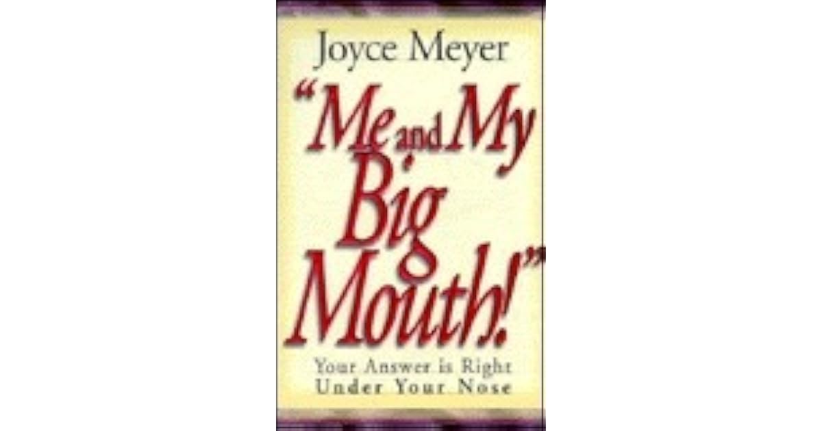 Me and my big mouth your answer is right under your nose by joyce meyer