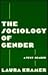 The Sociology of Gender: A Text-Reader