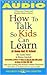 How to Talk So Kids Can Learn by Adele Faber How to Talk So Kids Can Learn by Adele Faber