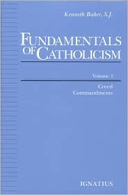 Fundamentals of Catholicism, Vol. 1: Creed, Commandments (Paperback)